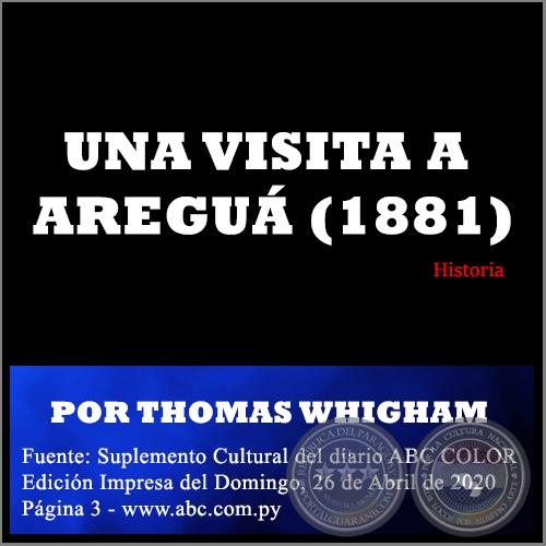 UNA VISITA A AREGUÁ (1881) - POR THOMAS WHIGHAM - Domingo, 26 de Abril de 2020